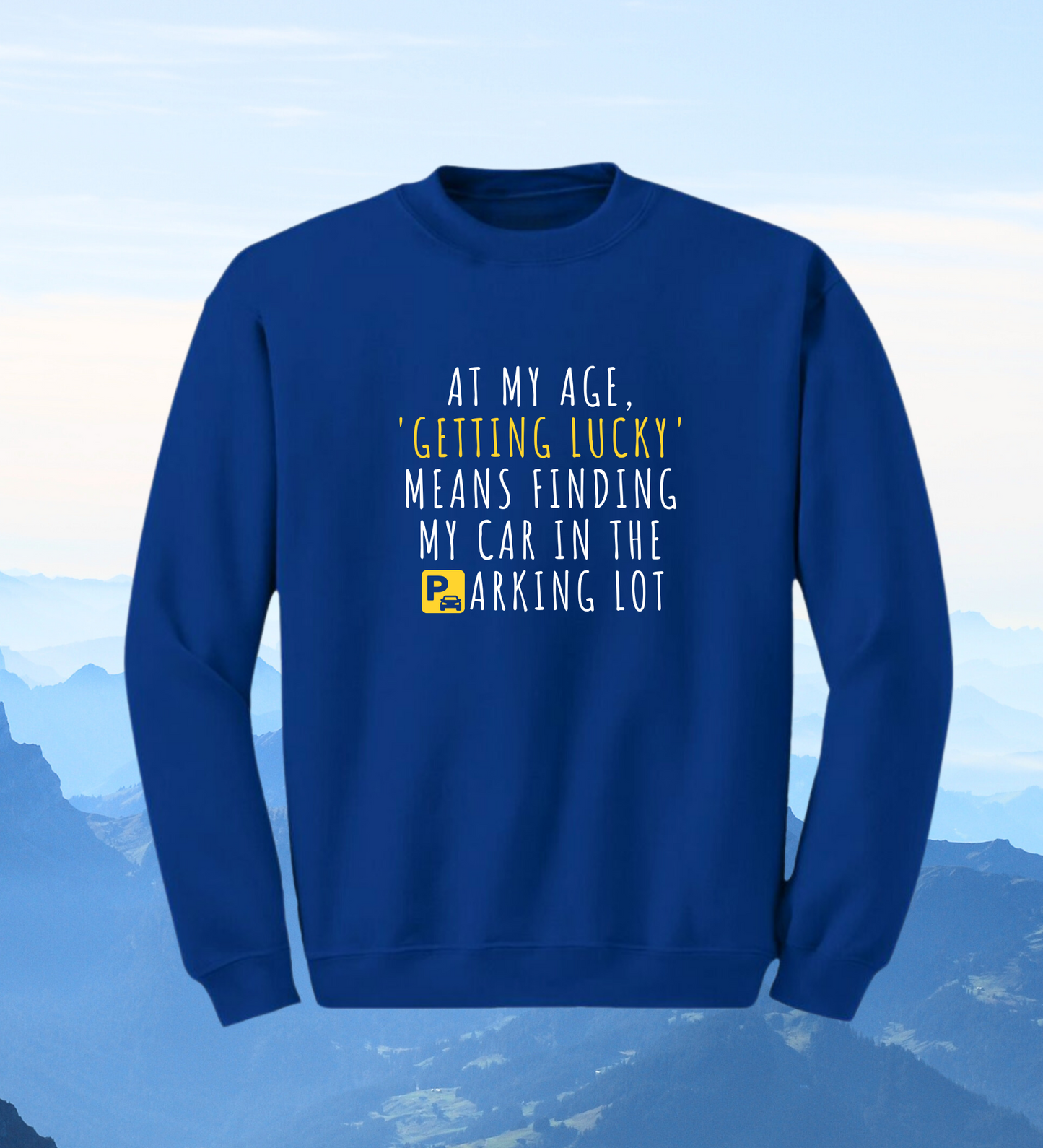 Crewneck: At My Age, 'Getting Lucky' Means Finding My Car In The Parking Lot.