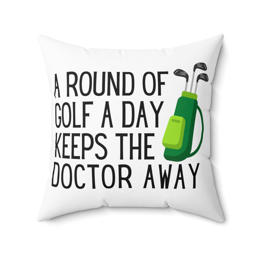 Square Pillow: A Round Of Golf A Day Keeps The Doctor Away