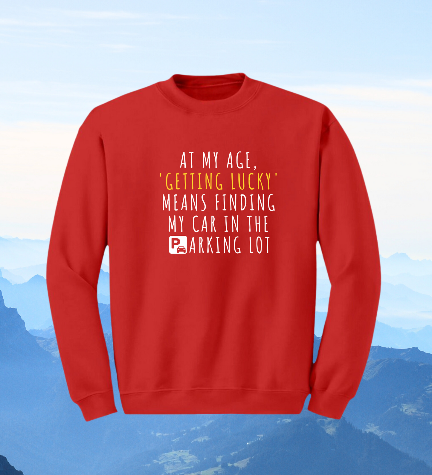 Crewneck: At My Age, 'Getting Lucky' Means Finding My Car In The Parking Lot.