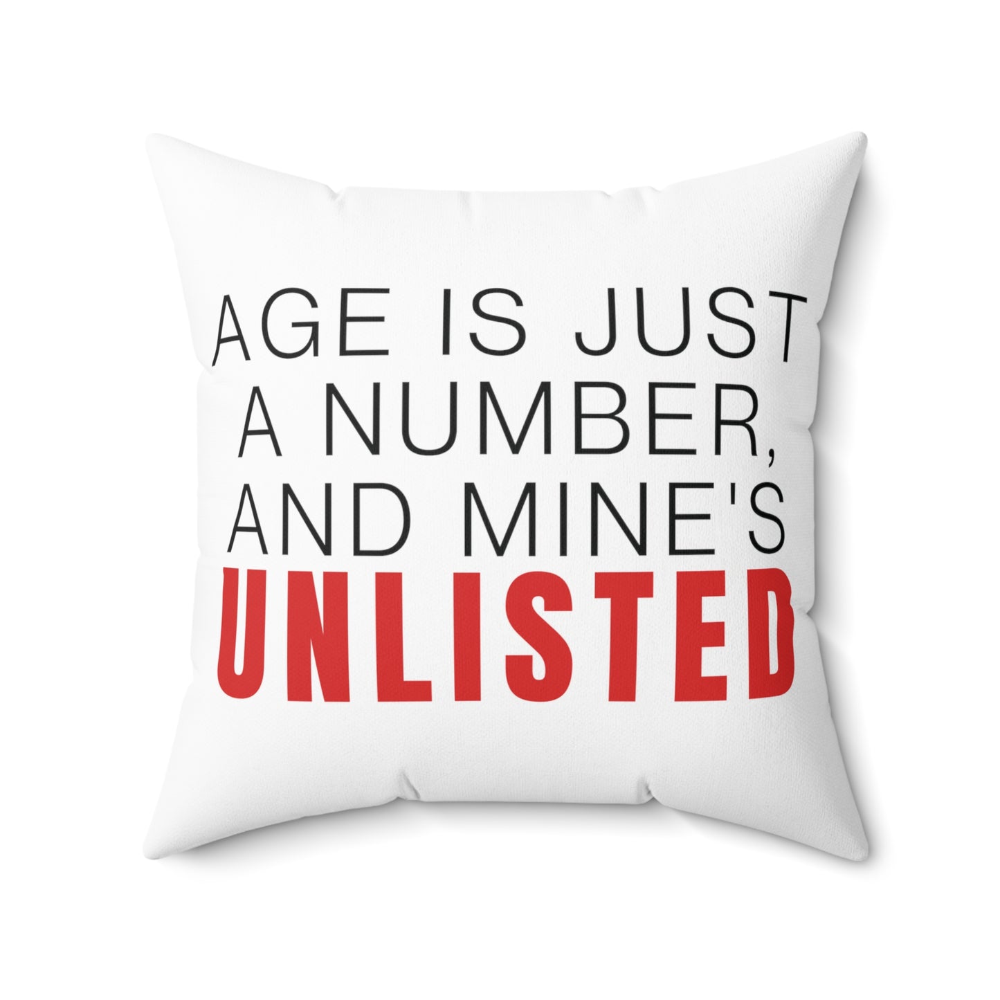 Square Pillow: Age Is Just A Number, And Mine's UNLISTED