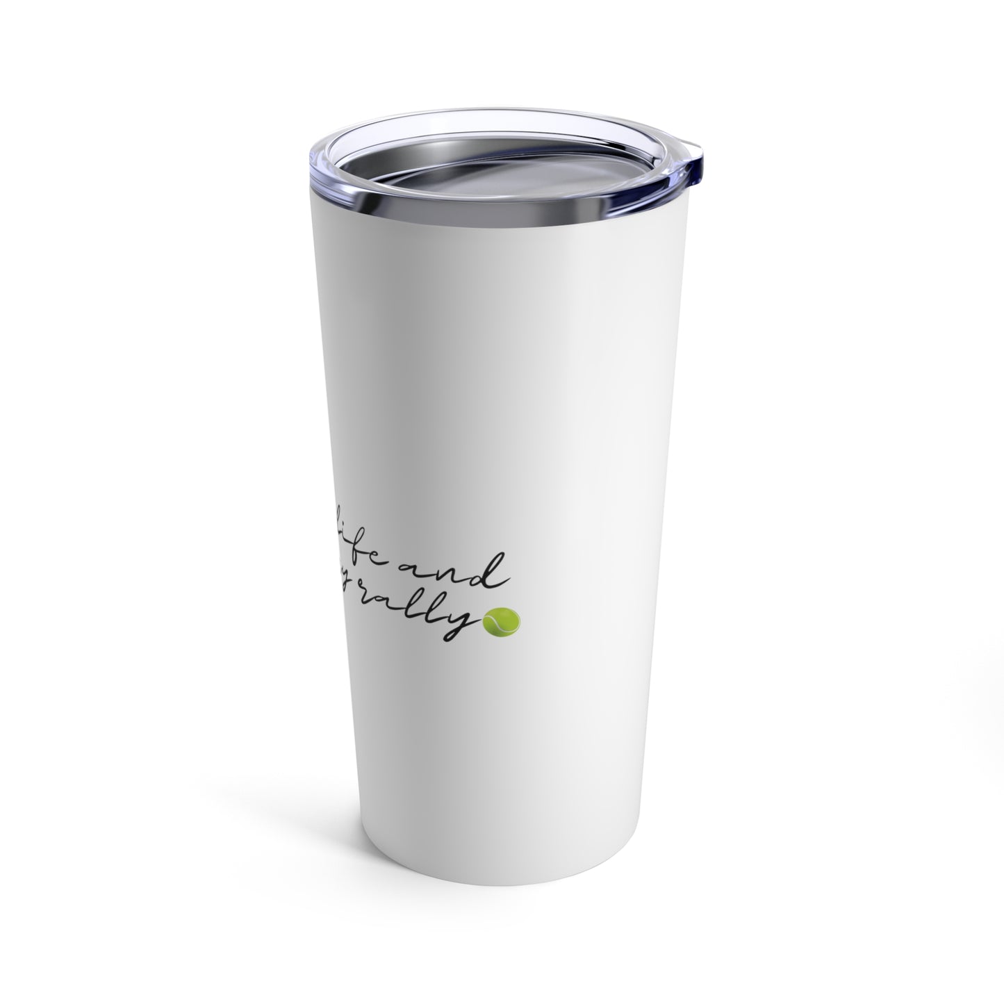 Tumbler 20oz: Tennis For Life And Loving Every Rally