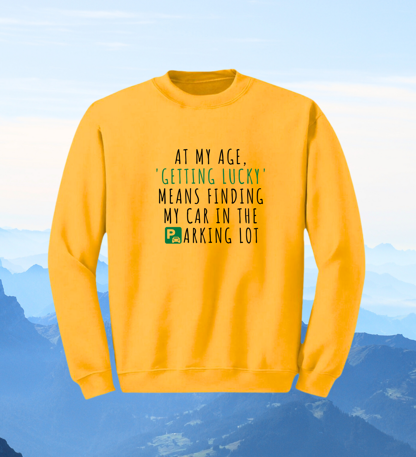 Crewneck: At My Age, 'Getting Lucky' Means Finding My Car In The Parking Lot.