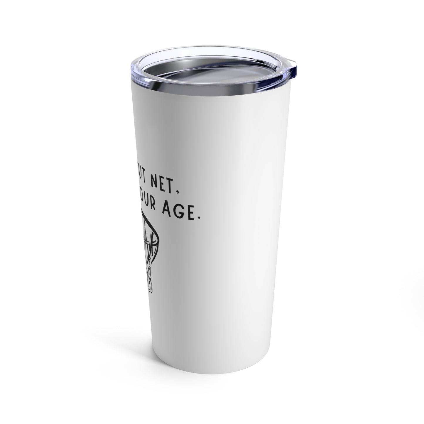 Tumbler 20oz: Nothing But Net, No Matter Your Age