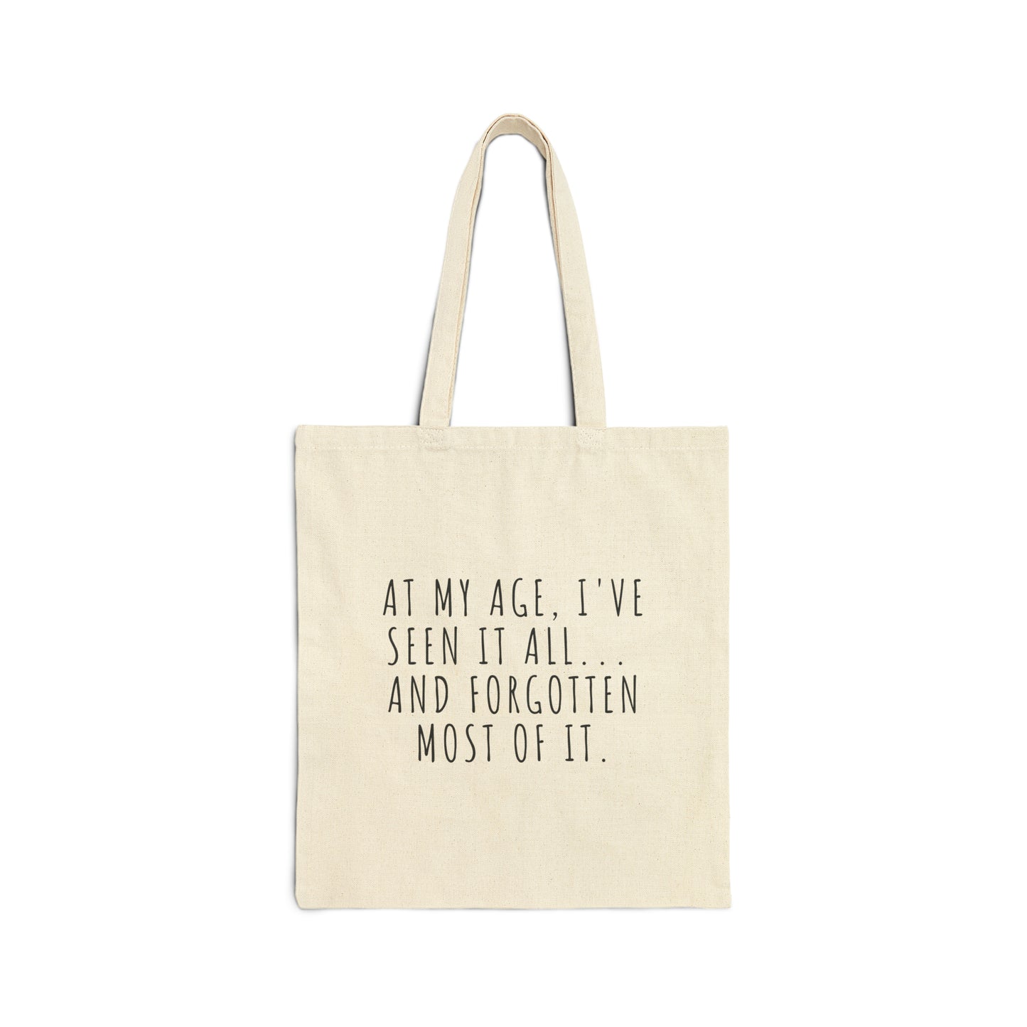 Cotton Tote Bag: At My Age, I've Seen It All... And Forgotten Most Of It.