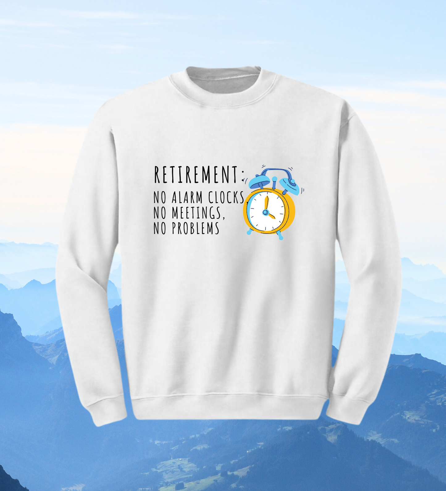 Crewneck: Retirement: No Alarm Clocks, No Meetings, No Problems.