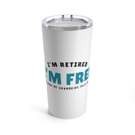 Tumbler 20oz: I’m Retired I’m Free...To Do What My Grandkids Tells Me To Do