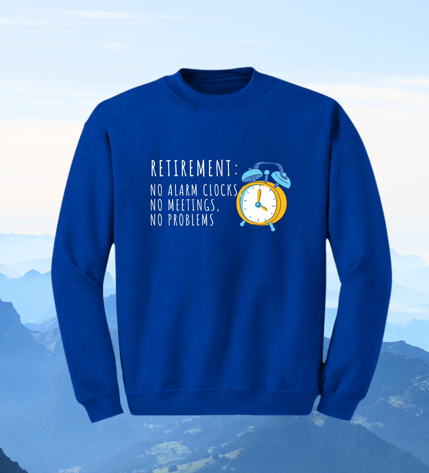 Crewneck: Retirement: No Alarm Clocks, No Meetings, No Problems.