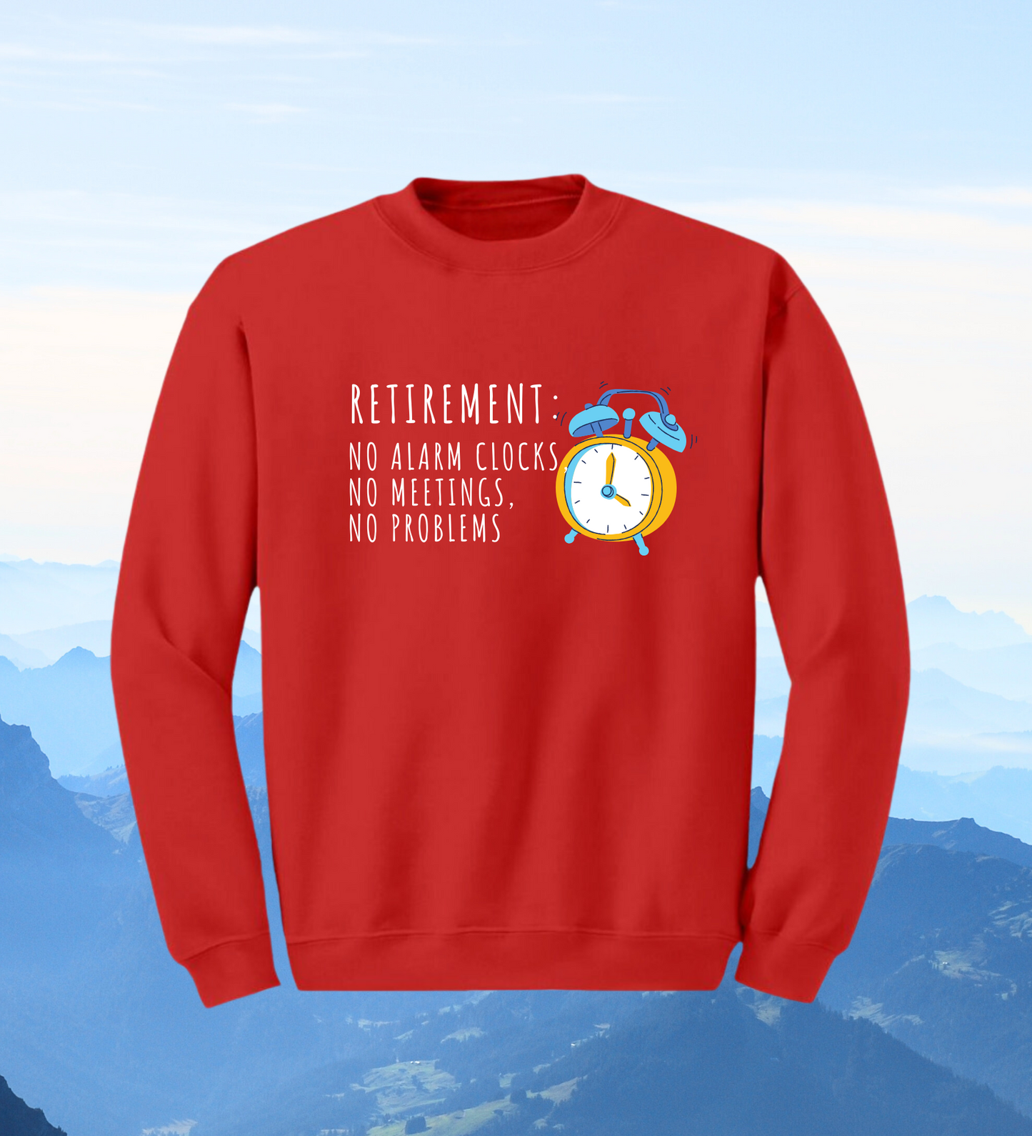 Crewneck: Retirement: No Alarm Clocks, No Meetings, No Problems.