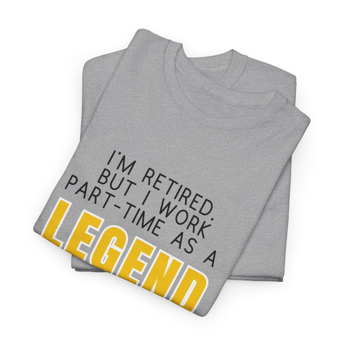 I'm retired, but I work part-time as a LEGEND