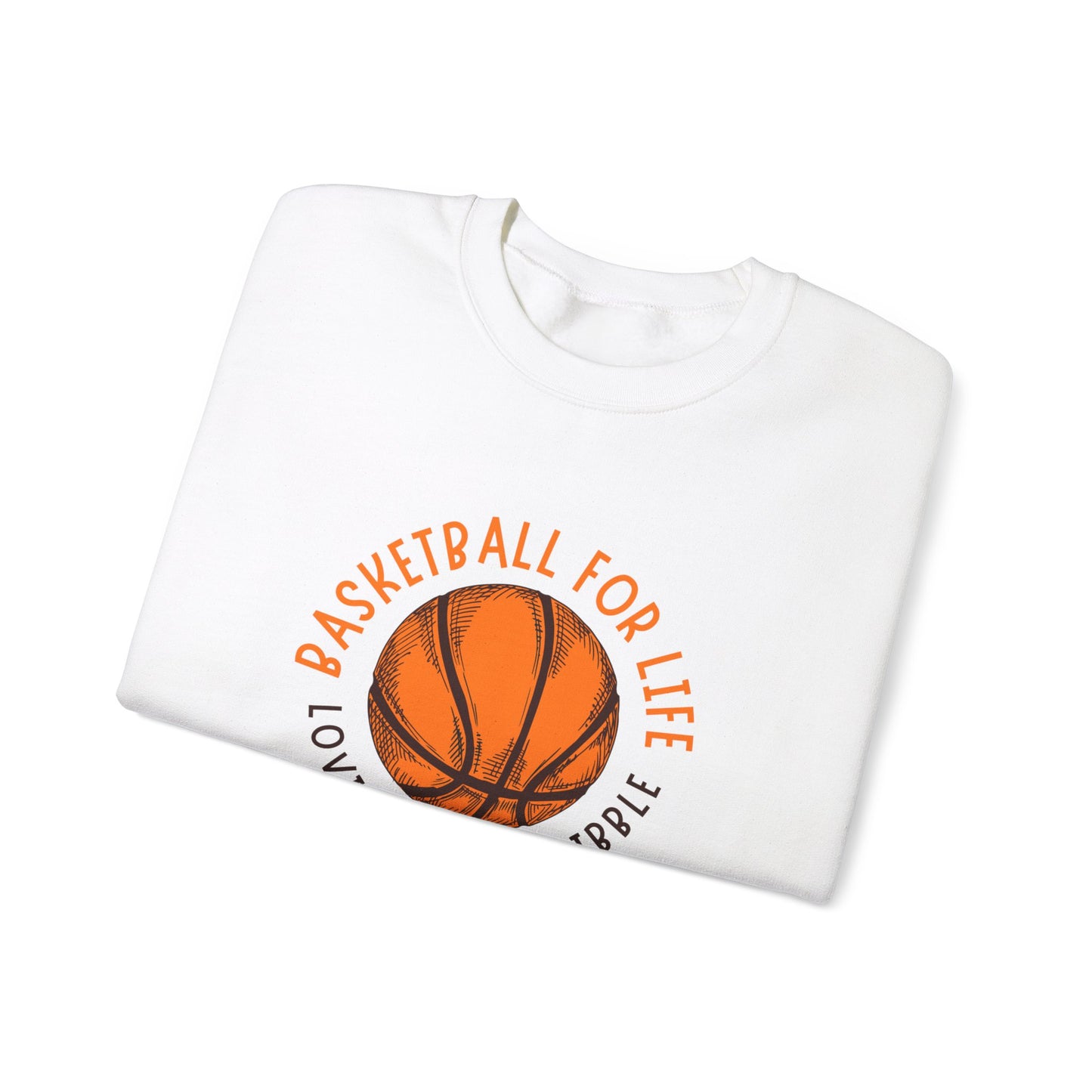 Crewneck: Basketball For Life And Loving Every Dribble