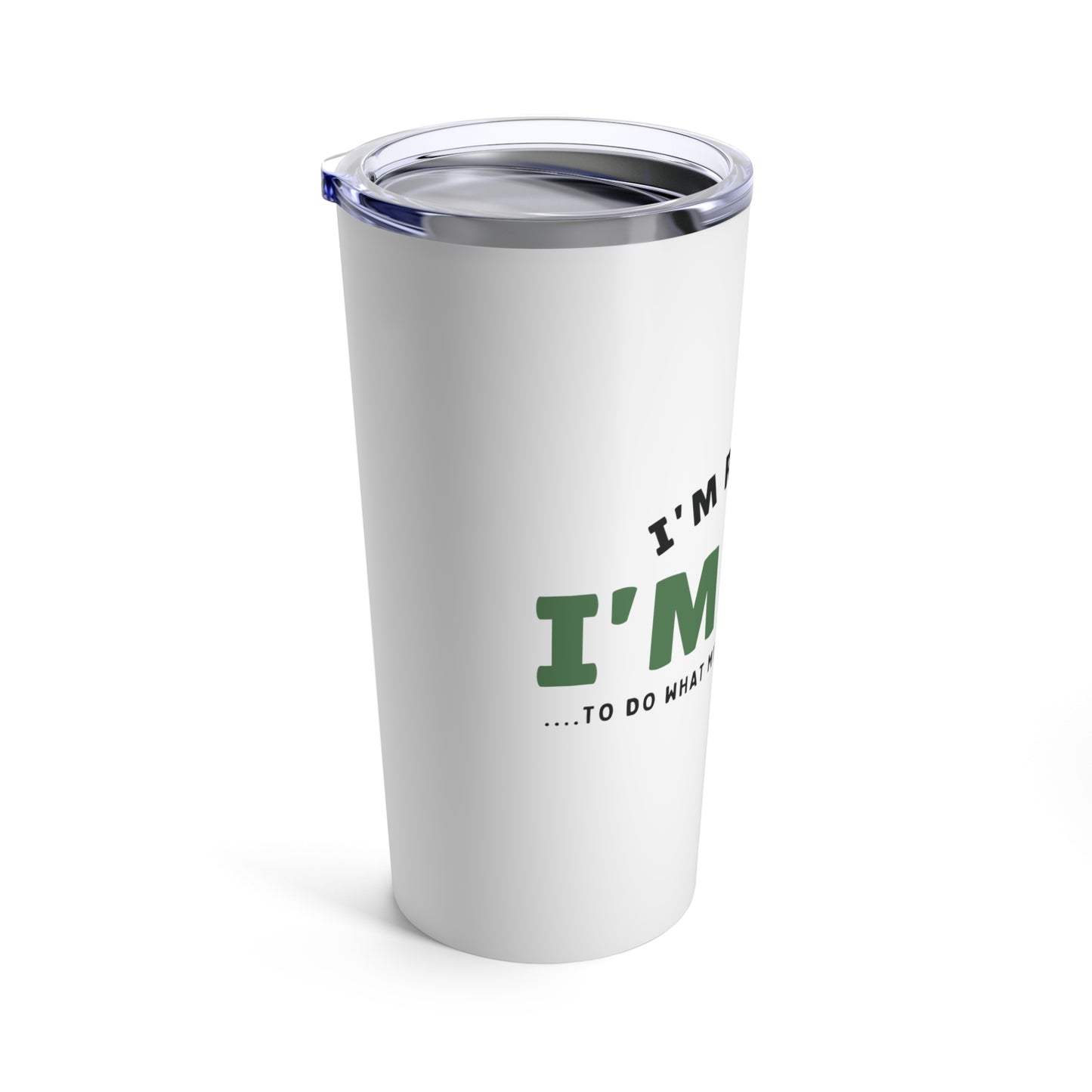 Tumbler 20oz: I’m Retired I’m Free...To Do What My Wife Tells Me To Do