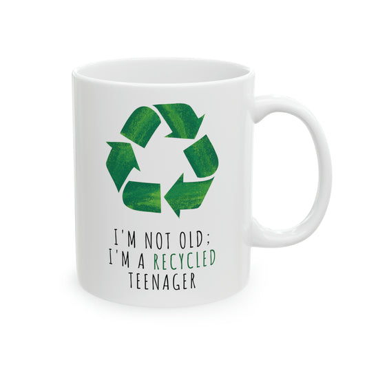 Mug: I'm Not Old; I'm A Recycled Teenager