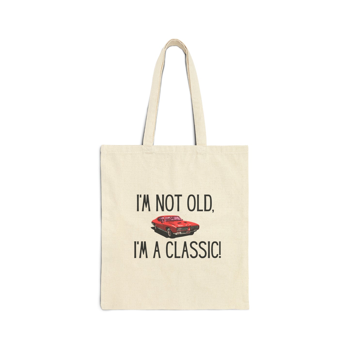 Cotton Tote Bag: I'm Not Old I'm A Classic