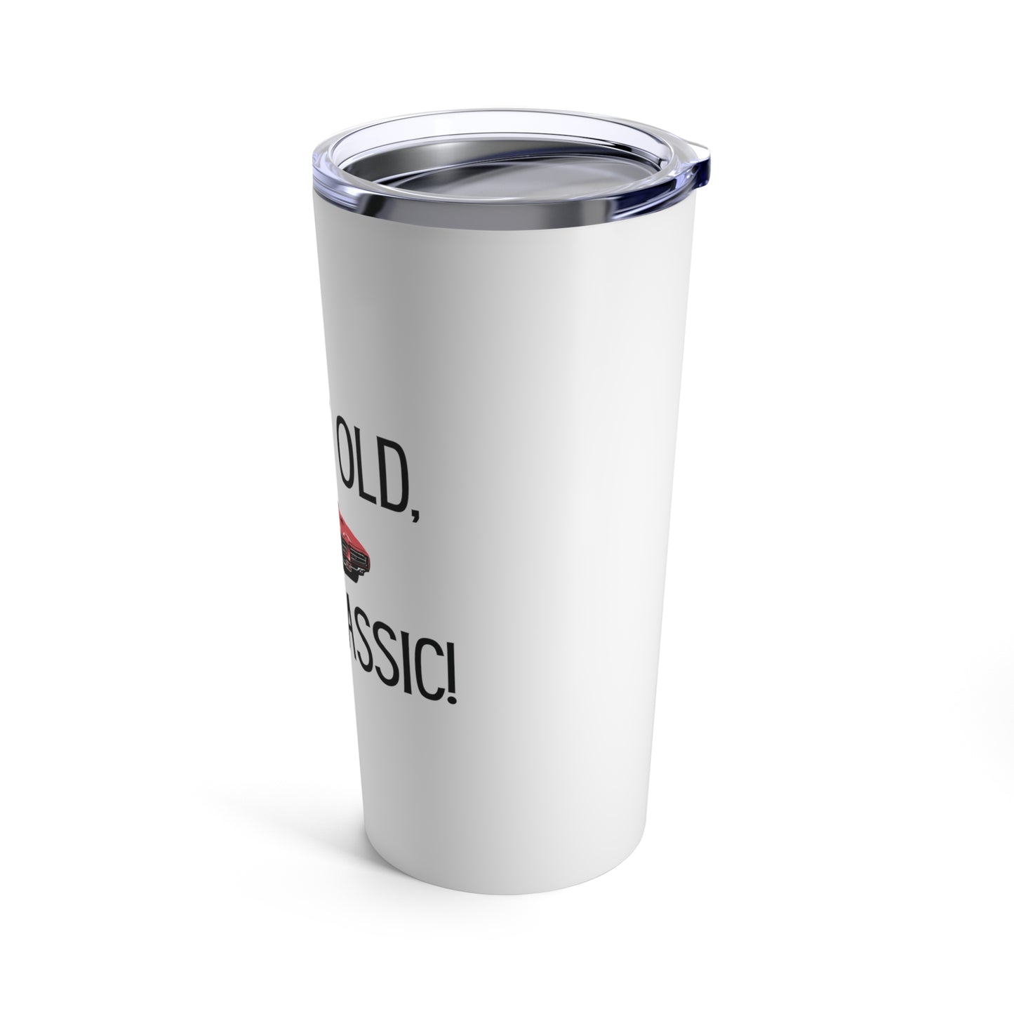 Tumbler 20oz: I'm Not Old, I'm A Classic