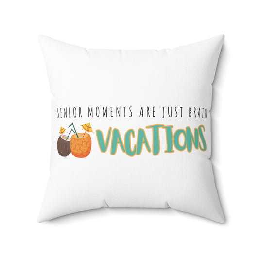 Square Pillow: Senior Moments Are Just Brain Vacations