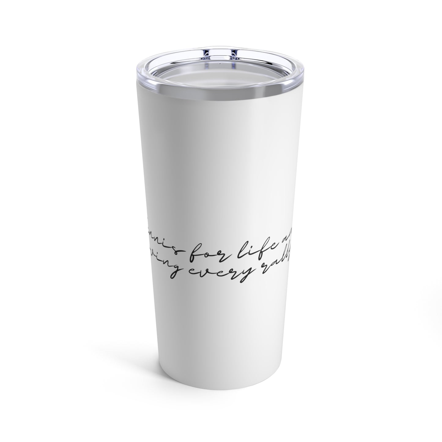 Tumbler 20oz: Tennis For Life And Loving Every Rally