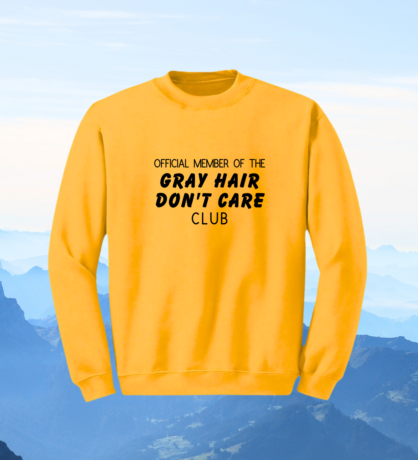 Crewneck: Official Member Of The Gray Hair Don't Care Club.