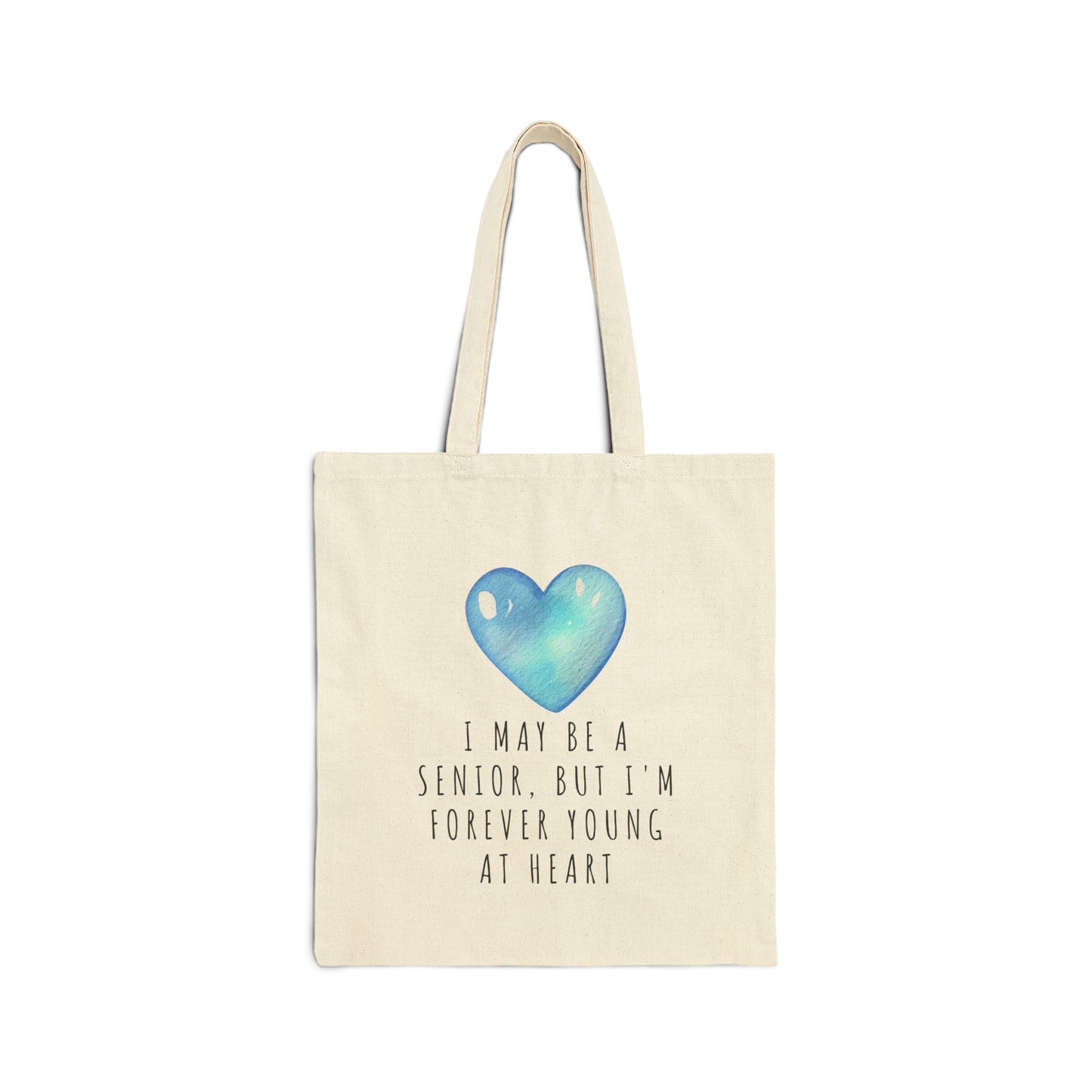 Cotton Tote Bag: I May Be A Senior, But I'm Forever Young At Heart