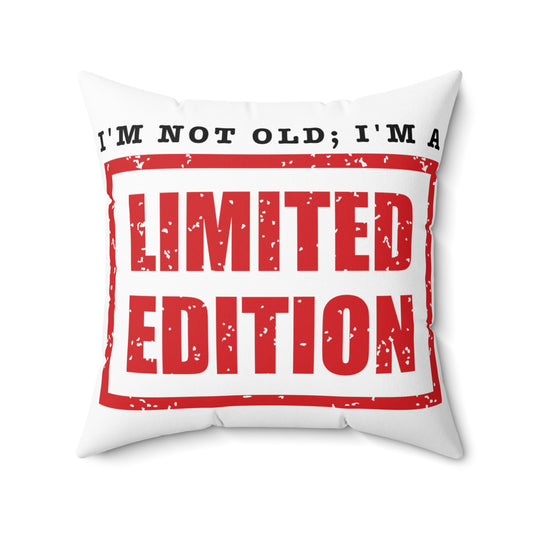 Square Pillow: I'm Not Old, I'm A Limited Edition