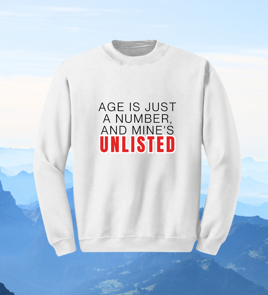 Crewneck: Age Is Just A Number, And Mine's Unlisted.