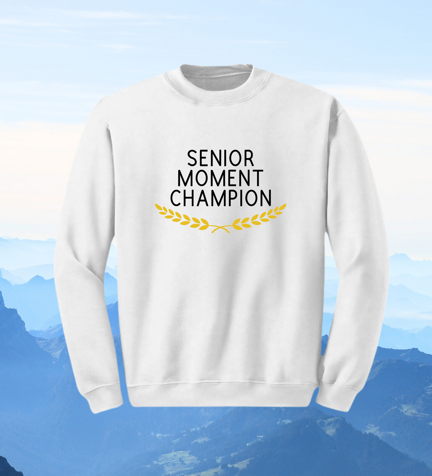 Crewneck: Senior Moment Champion.