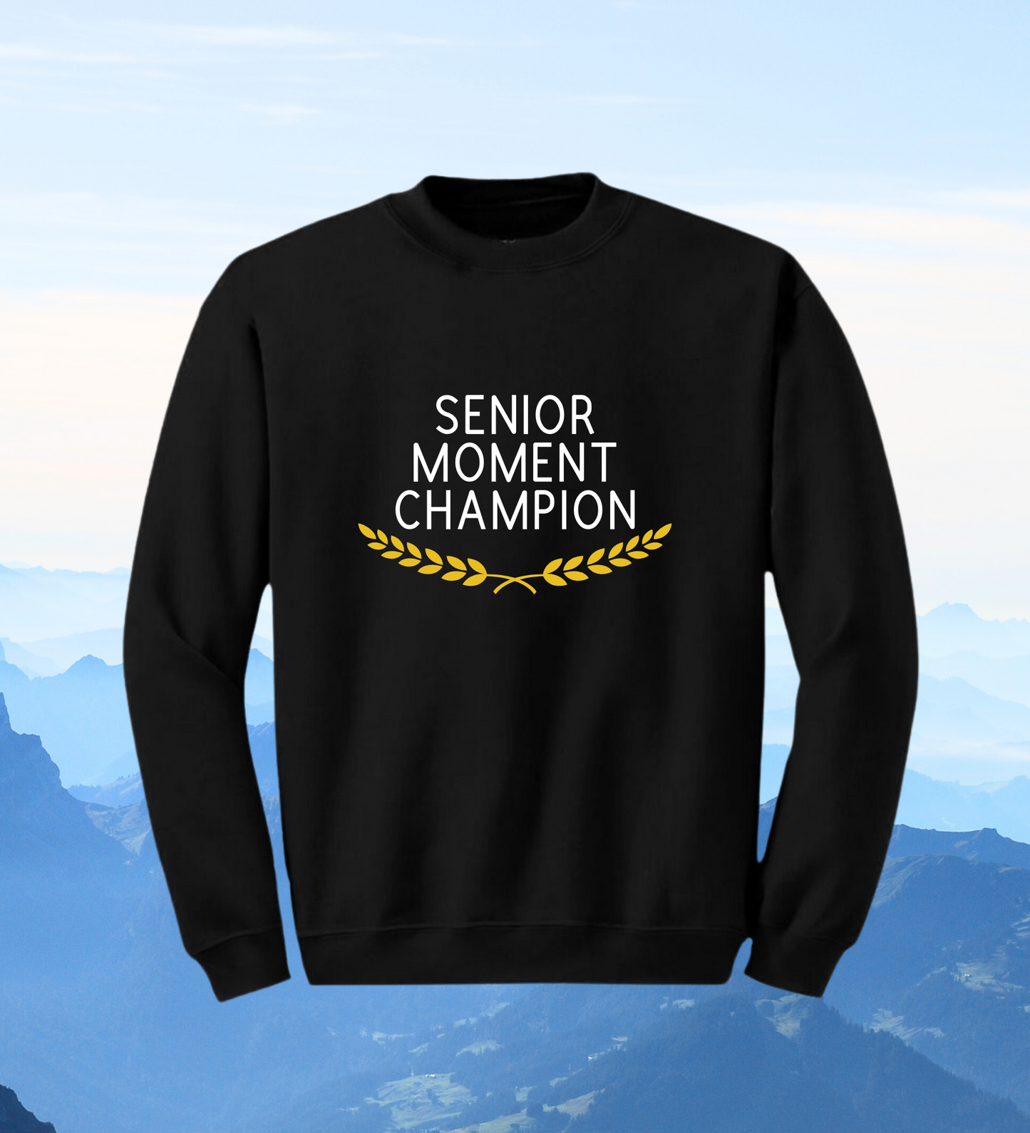 Crewneck: Senior Moment Champion.