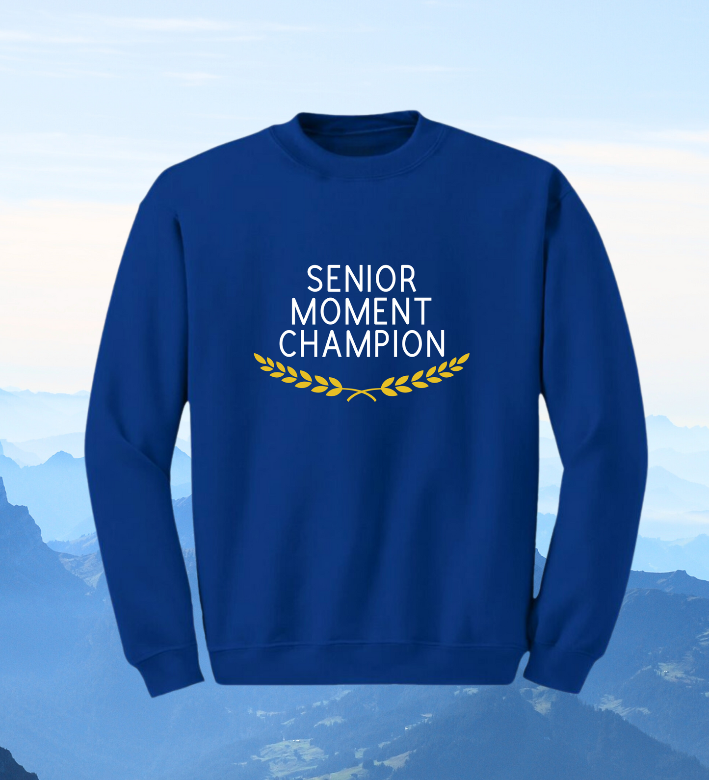 Crewneck: Senior Moment Champion.