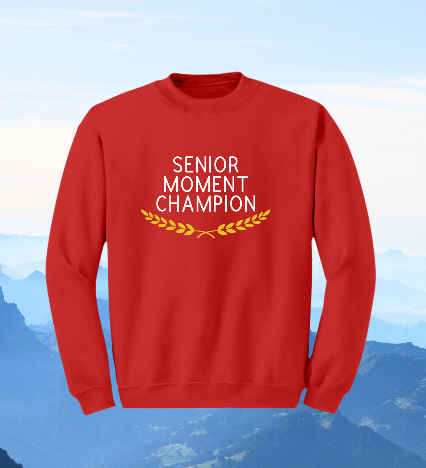 Crewneck: Senior Moment Champion.