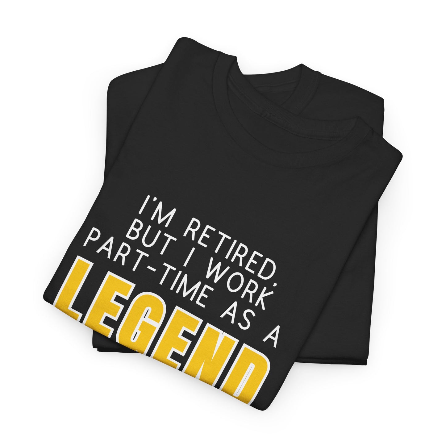 I'm retired, but I work part-time as a LEGEND