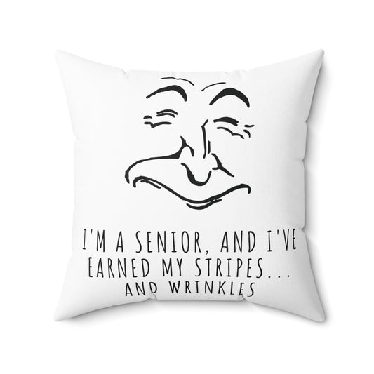 Square Pillow: I'm A Senior, And I've Earned My Stripes... And Wrinkles