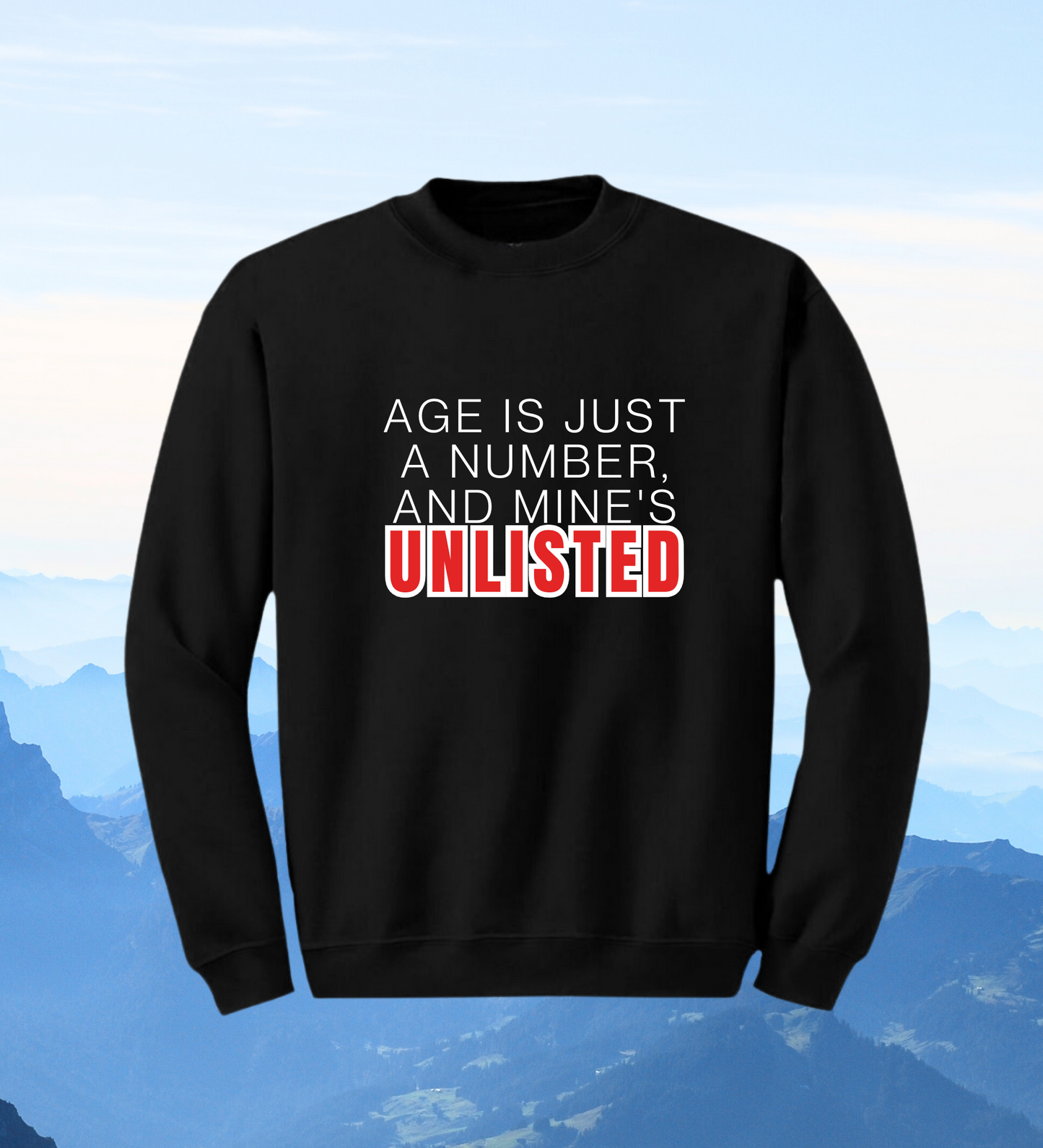 Crewneck: Age Is Just A Number, And Mine's Unlisted.