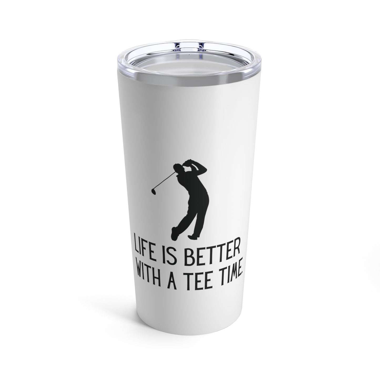 Tumbler 20oz: Life Is Better With A Tee Time