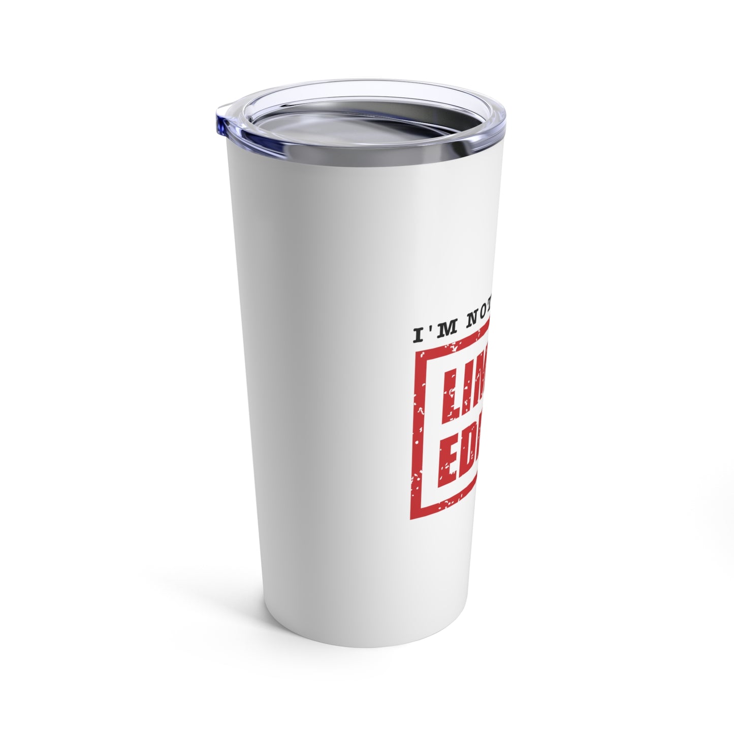 Tumbler 20oz: I'm Not Old; I'm A Limited Edition