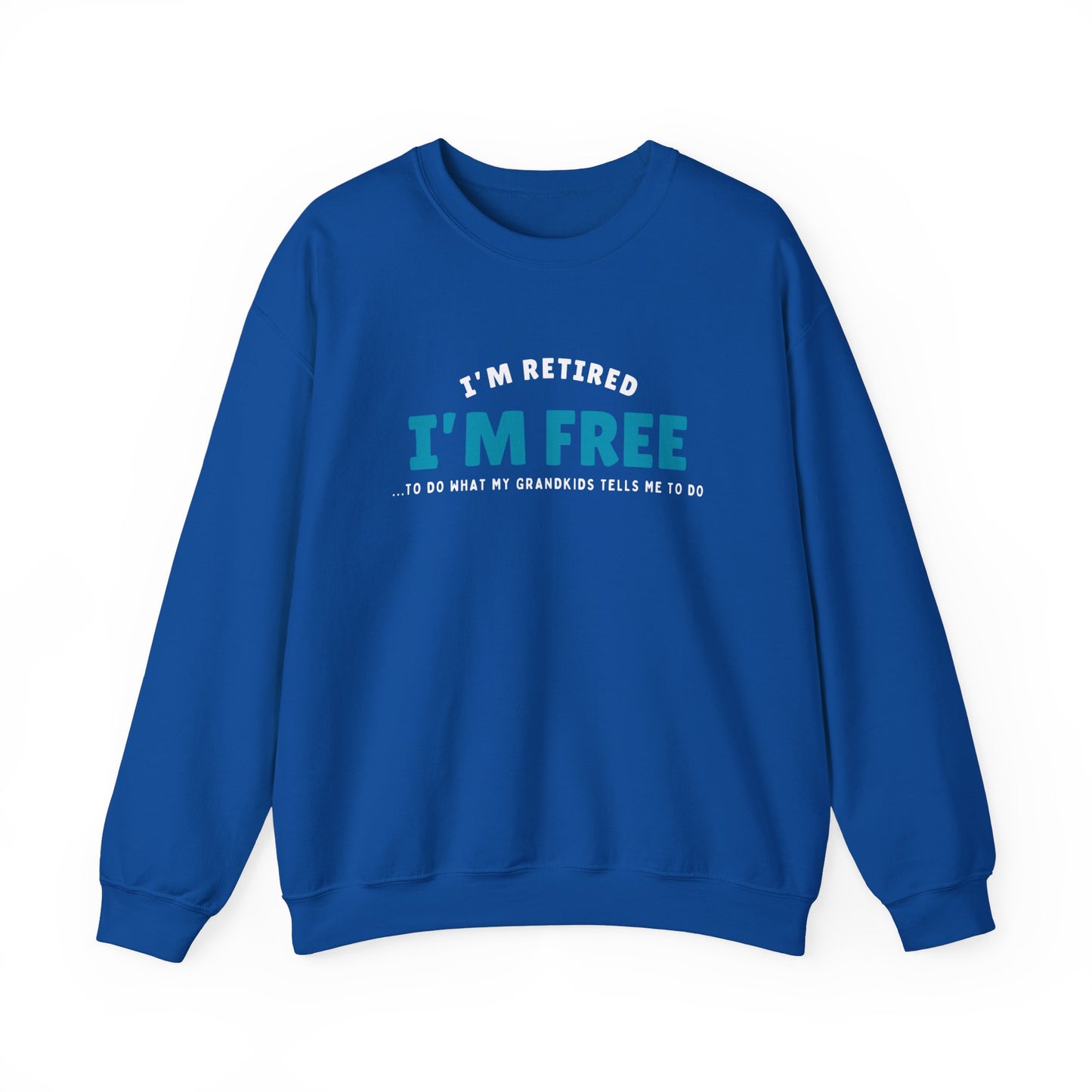 Crewneck: I’m Retired I’m Free...To Do What My Grandkids Tells Me To Do