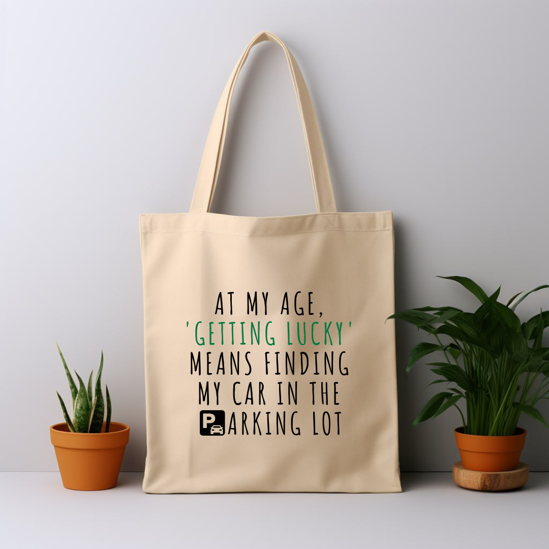 Cotton Tote Bag: At My Age Getting Lucky Means Finding My Car In The Parking Lot