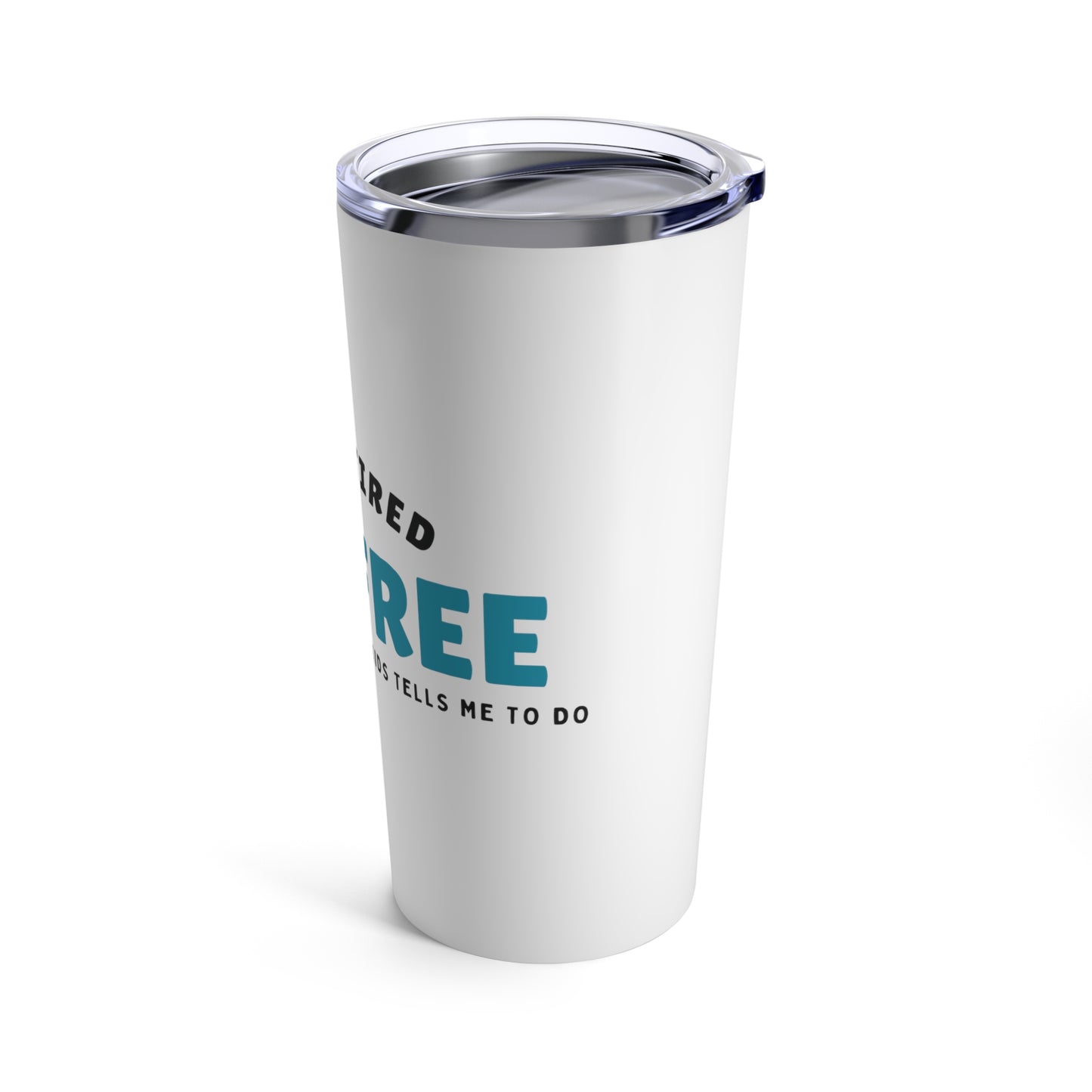 Tumbler 20oz: I’m Retired I’m Free...To Do What My Grandkids Tells Me To Do