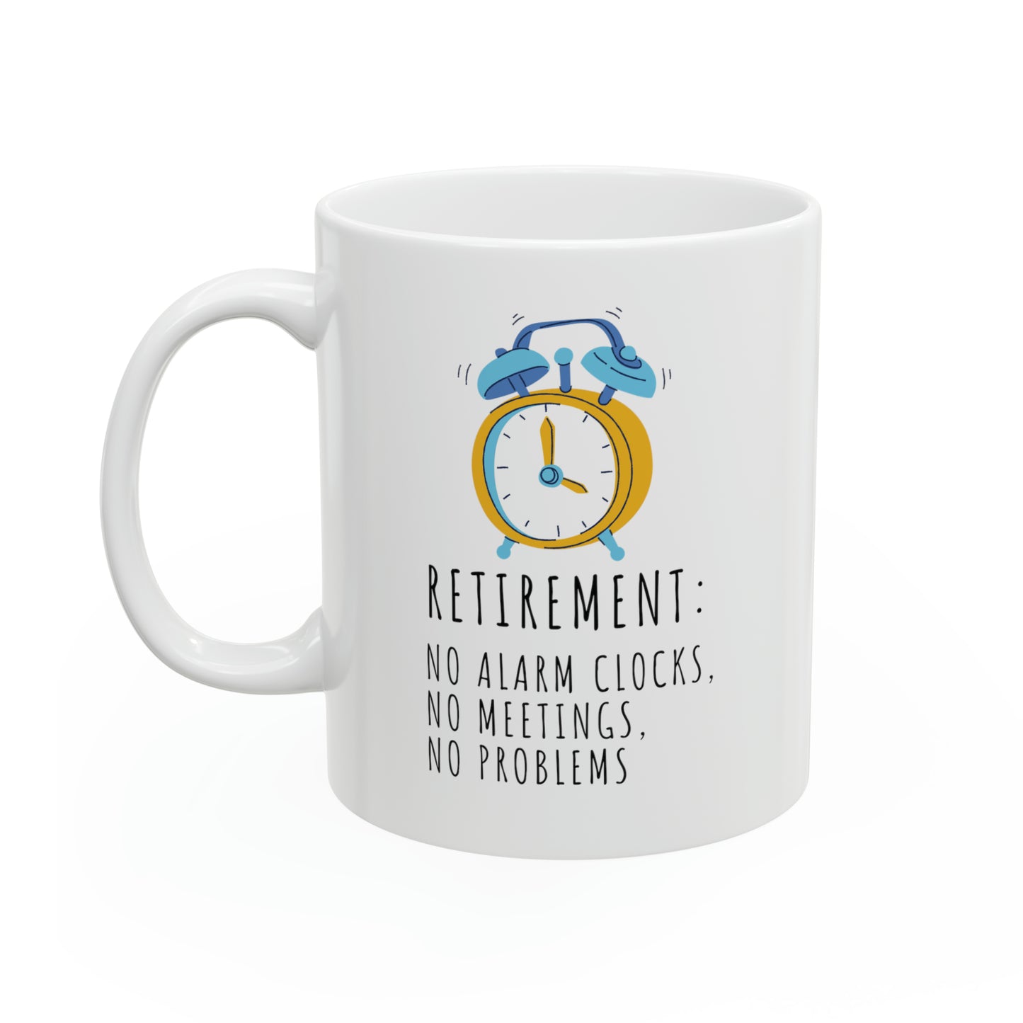 Mug: Retirement: No Alarm Clocks, No Meetings, No Problems