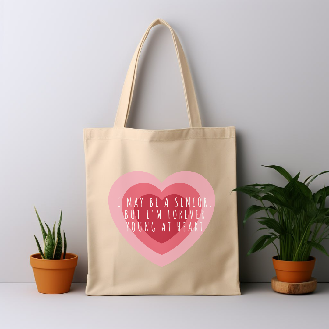 Cotton Tote Bag: I May Be A Senior, But I'm Forever Young At Heart