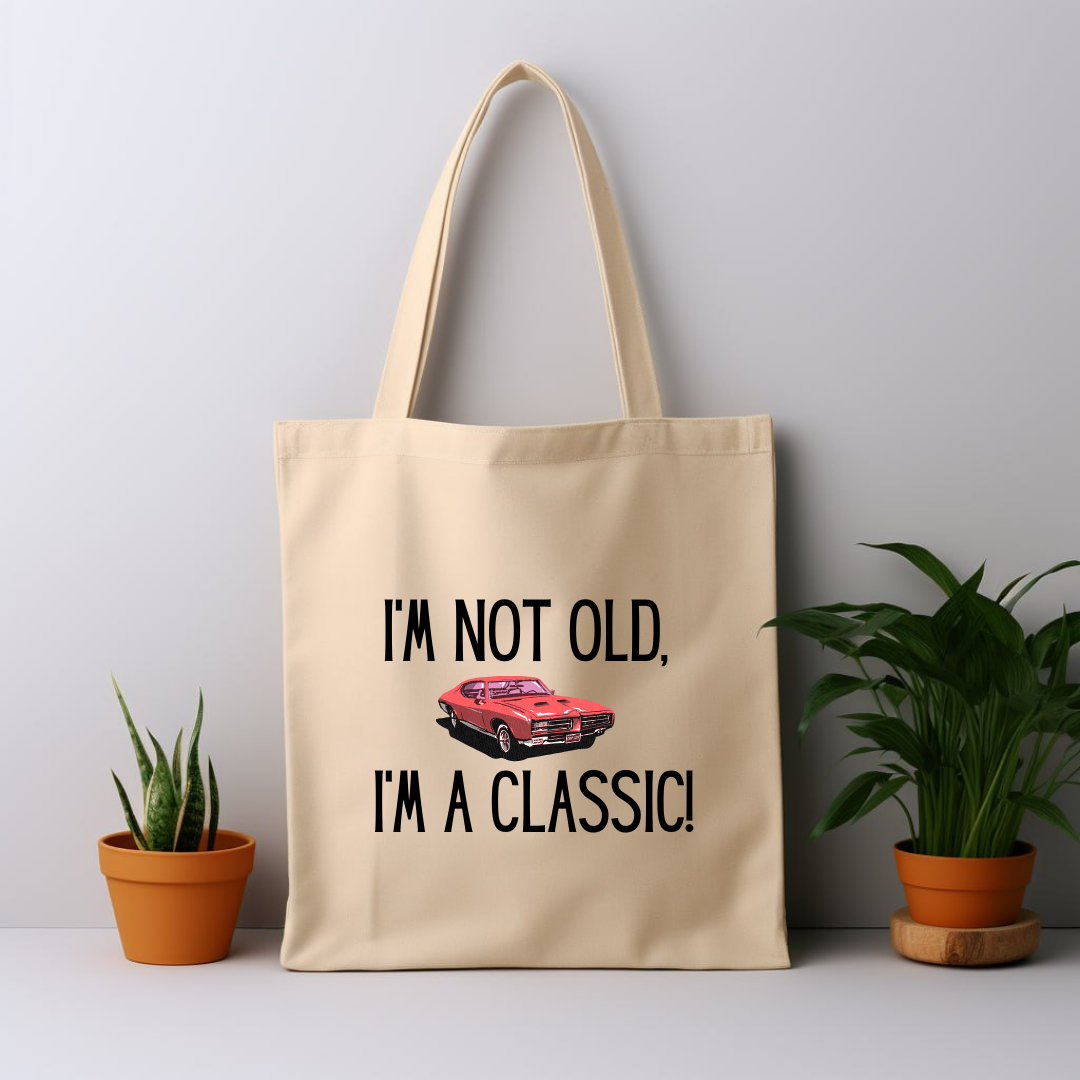 Cotton Tote Bag: I'm Not Old I'm A Classic