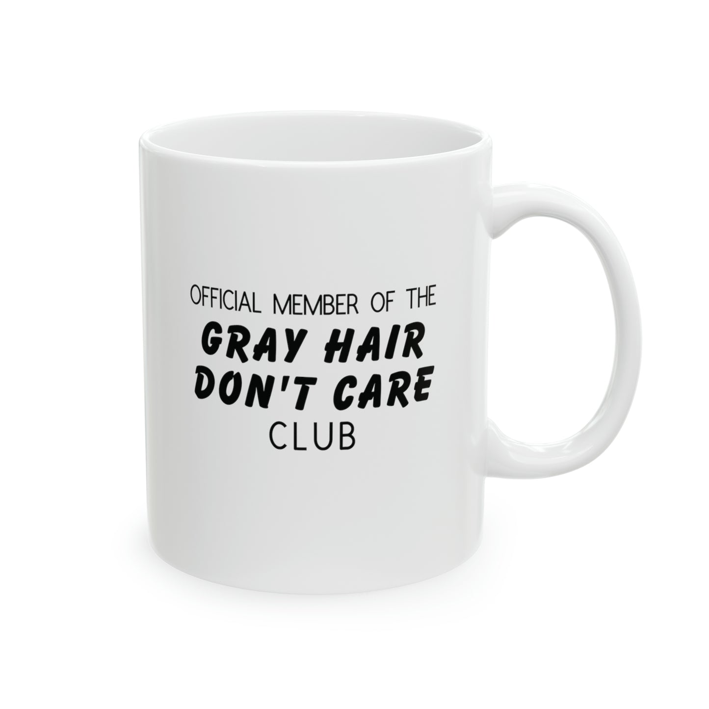 Mug: Official Member Of The Gray Hair Don't Care Club.