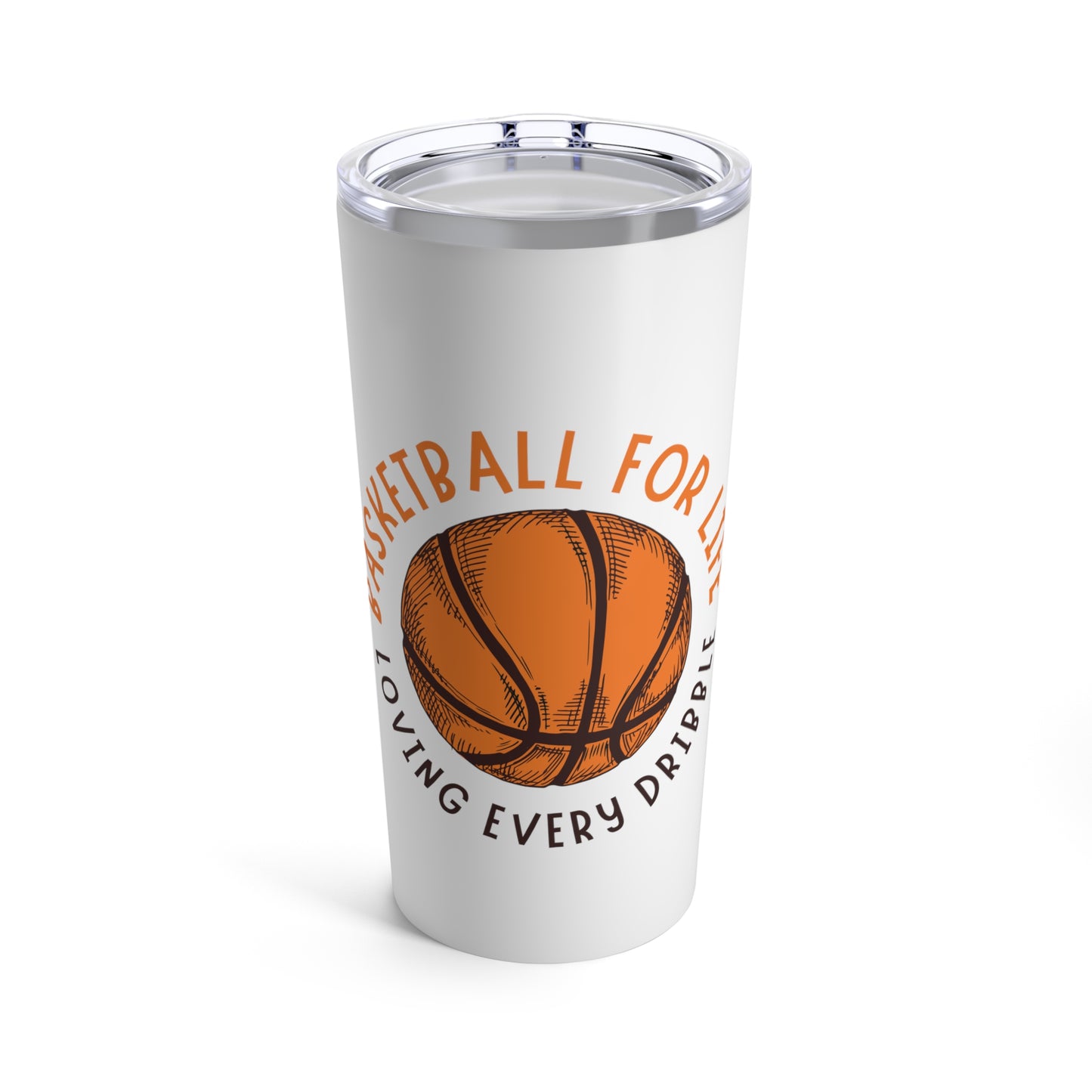 Tumbler 20oz: Basketball For Life And Loving Every Dribble