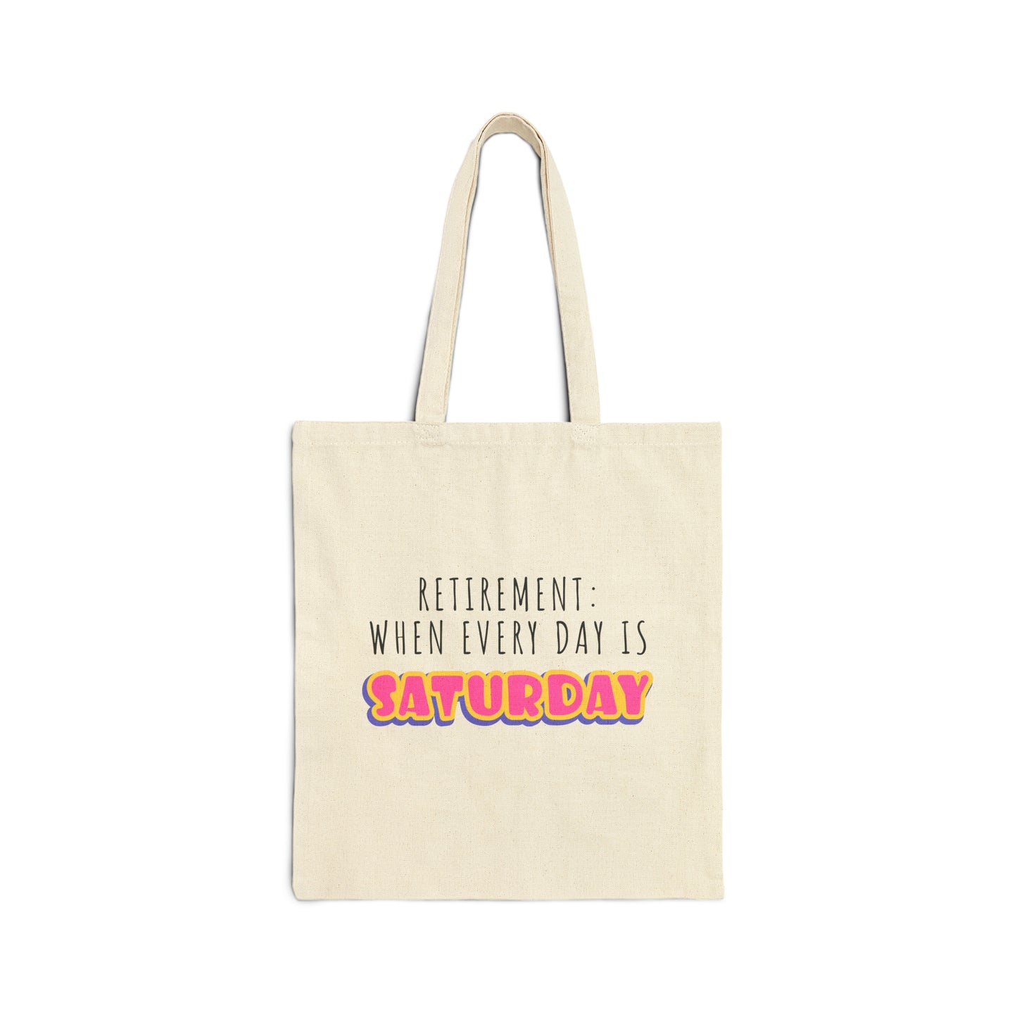 Cotton Tote Bag: Retirement: When Every Day Is SATURDAY