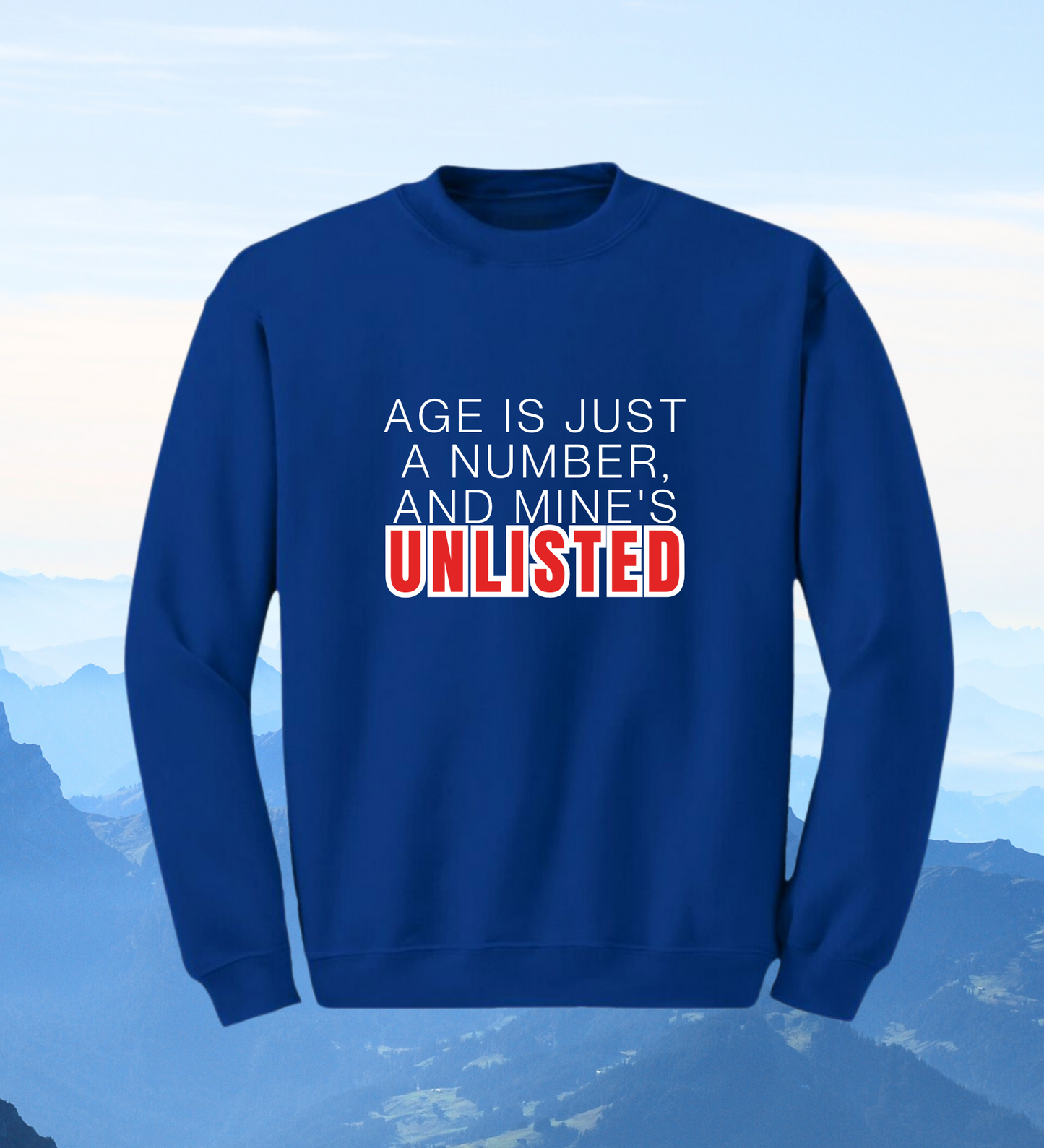 Crewneck: Age Is Just A Number, And Mine's Unlisted.