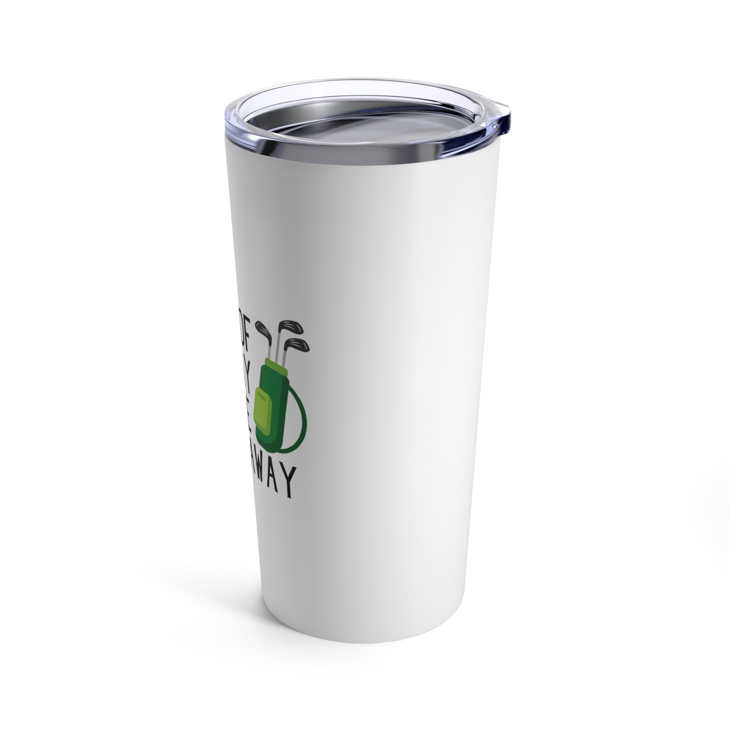 Tumbler 20oz: A Round Of Golf A Day Keeps The Doctor Away