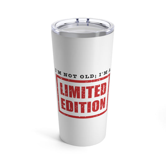 Tumbler 20oz: I'm Not Old; I'm A Limited Edition