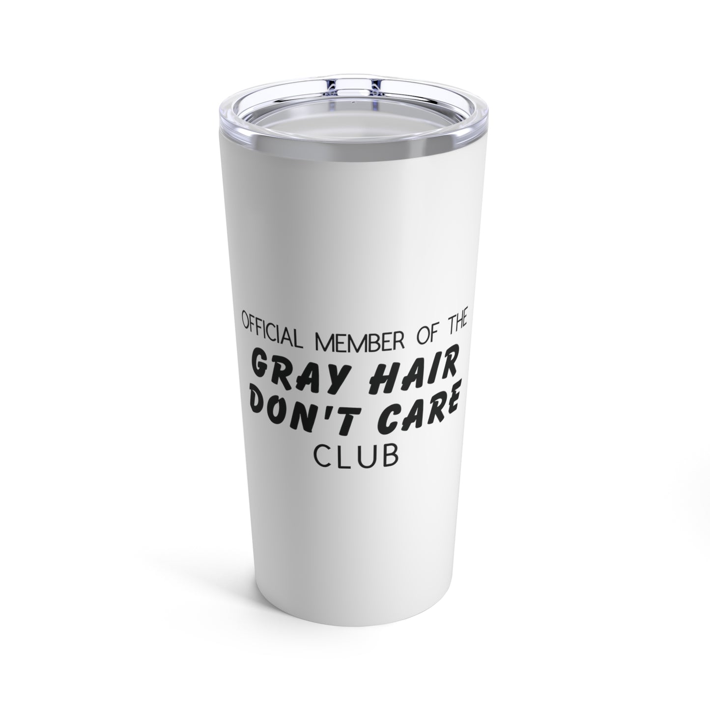 Tumbler 20oz: Official Member Of The Gray Hair Don't Care Club