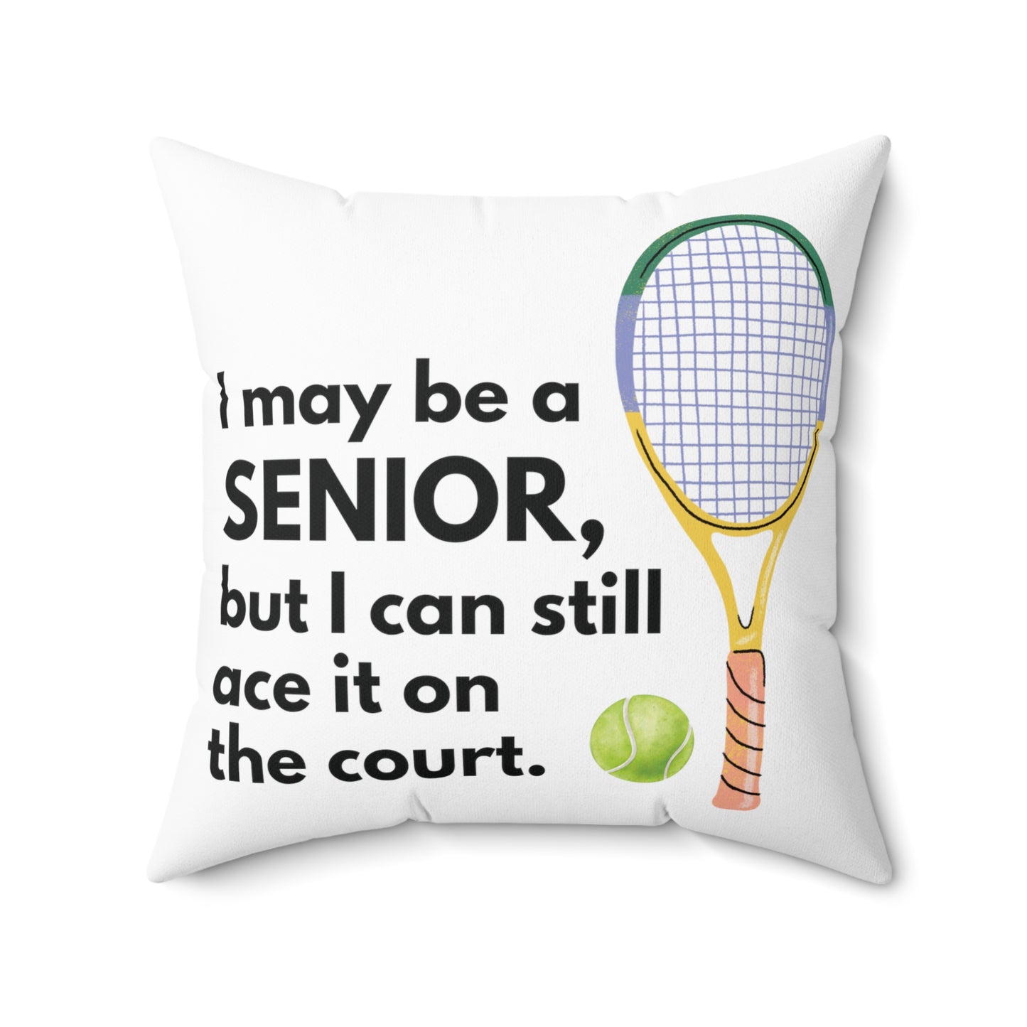 Square Pillow: I May Be A Senior, But I Can Still Ace It On The Court