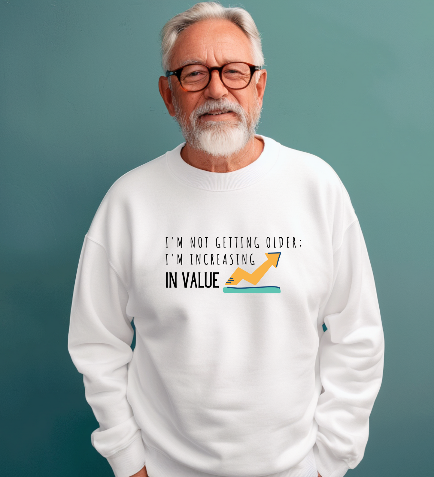 Crewneck: I'm Not Getting Older; I'm Increasing In Value.