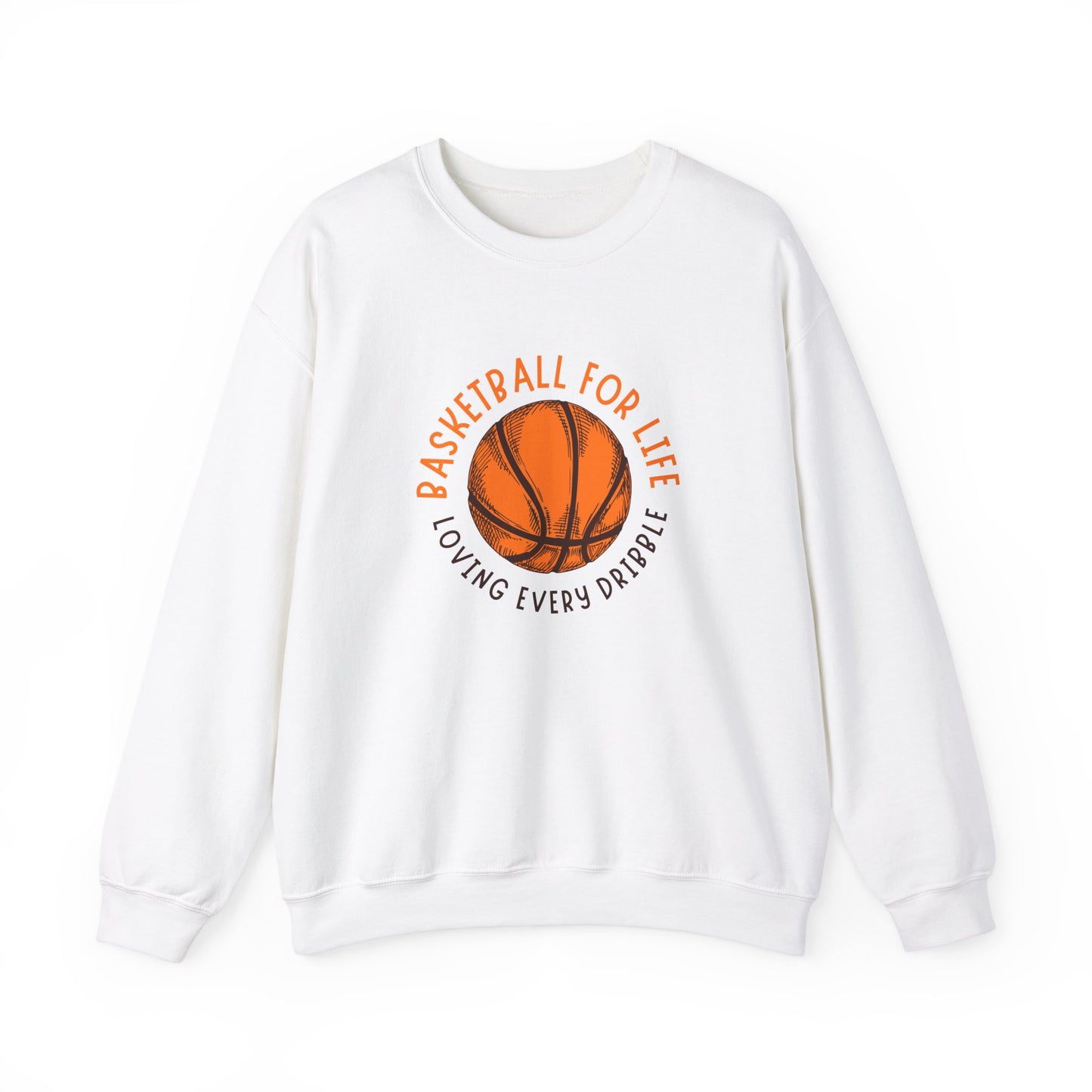 Crewneck: Basketball For Life And Loving Every Dribble