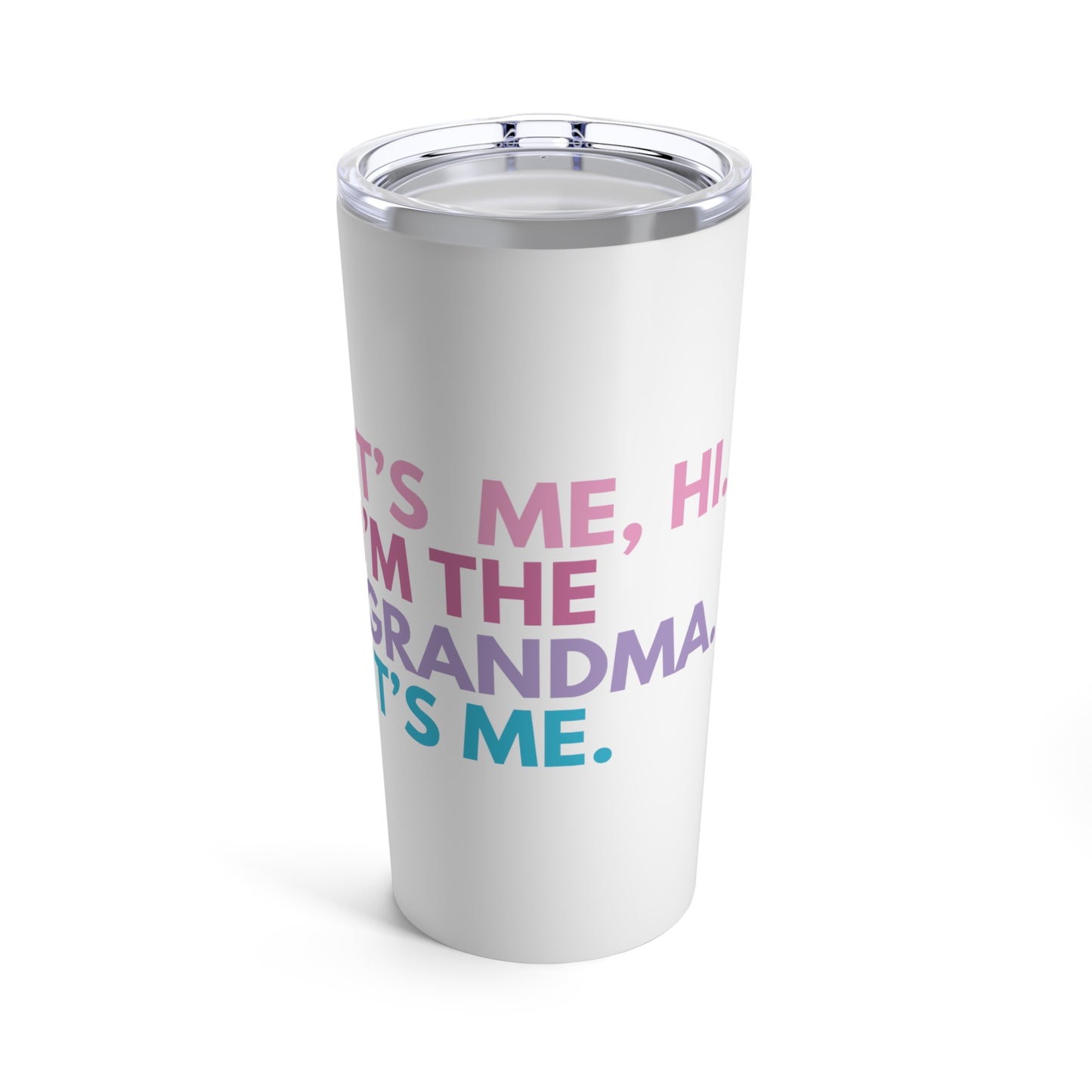 Tumbler 20oz: It's Me, Hi. I’m The Grandma. It's Me